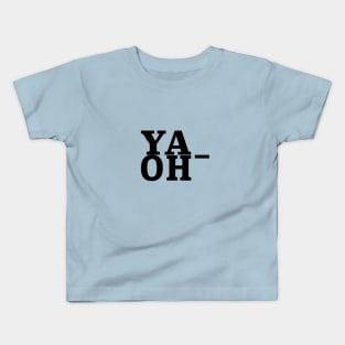 Ya OH- Kids T-Shirt